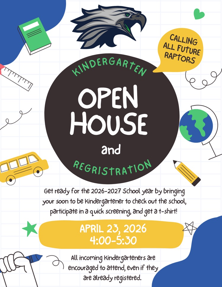 calling all future raptors kindergarten open houses and registration get ready for the 2026-2027 school year by bringing your soon to be kindergartener to check out the school participate in a quick screening and get a T-shirt! April 23 4:00-5:30 all