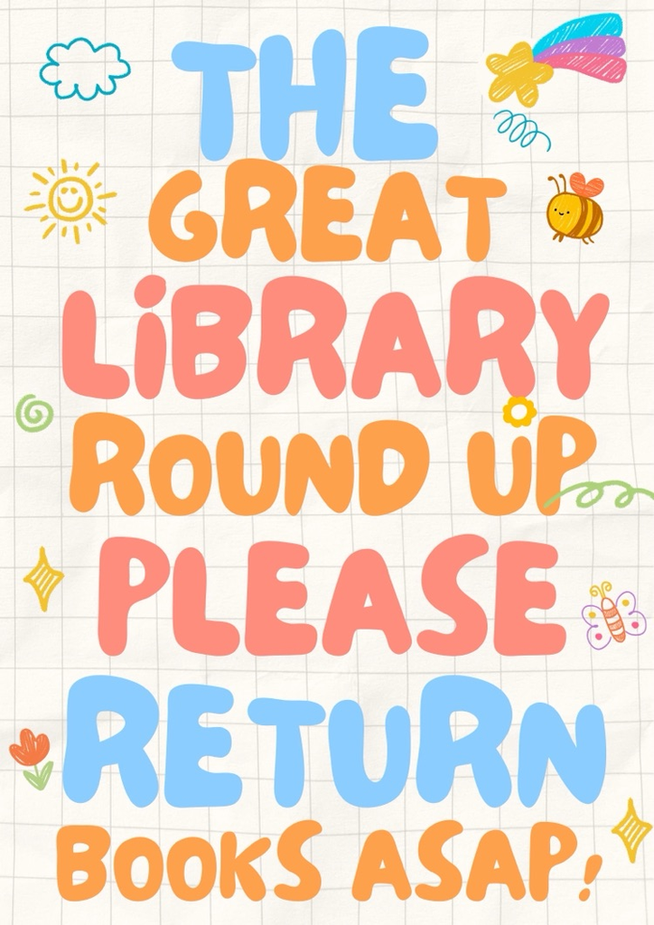 The great library round up please return books ASAP