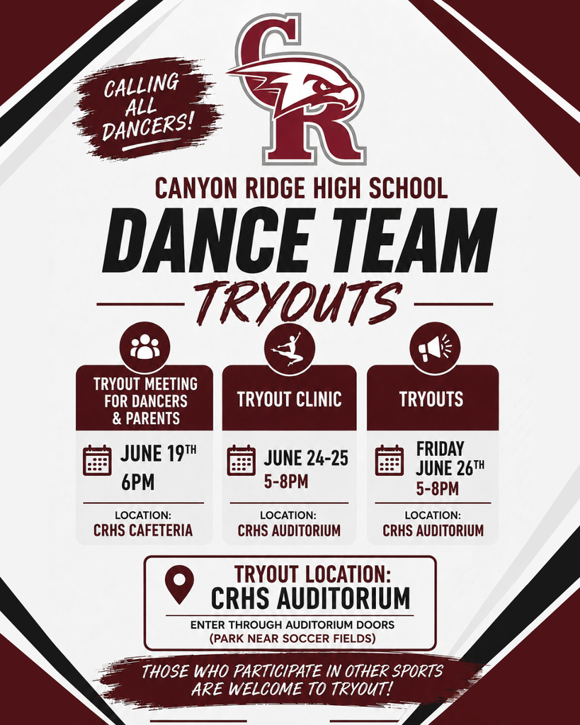 Flyer: Canyon Ridge Dance team tryouts. Tryout meeting for dancers & Parents, June 19th at 6pm in the CRHS Cafeteria. Tryout Clinic, June 24 & 25 from 5-8pm in the auditorium. Tryouts, June 26th from 5-8pm in the auditorium. For clinic and tryouts, park near soccer fields and enter through auditorium doors.