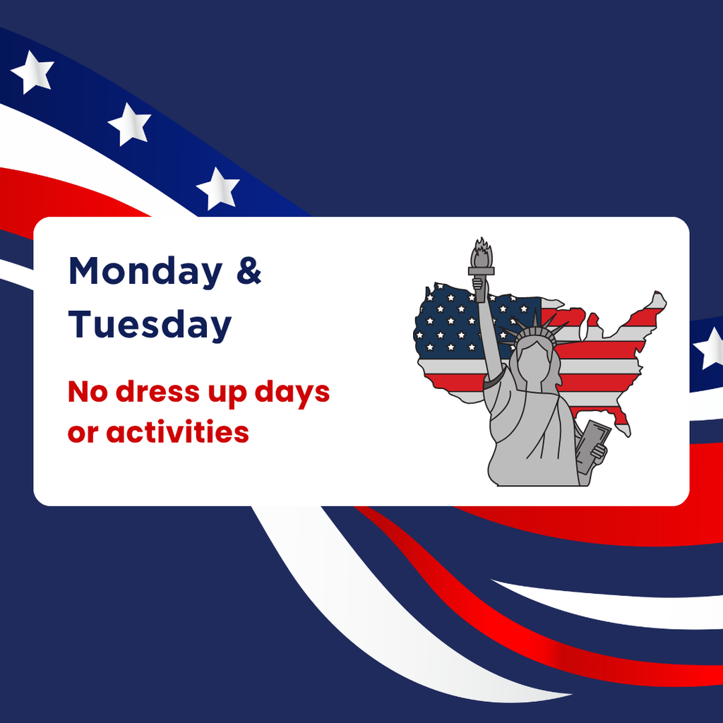Blue and white background with stars and stripes. An American flag, Statue of Liberty, and text reads, "Monday & Tuesday. No dress up days or activities."