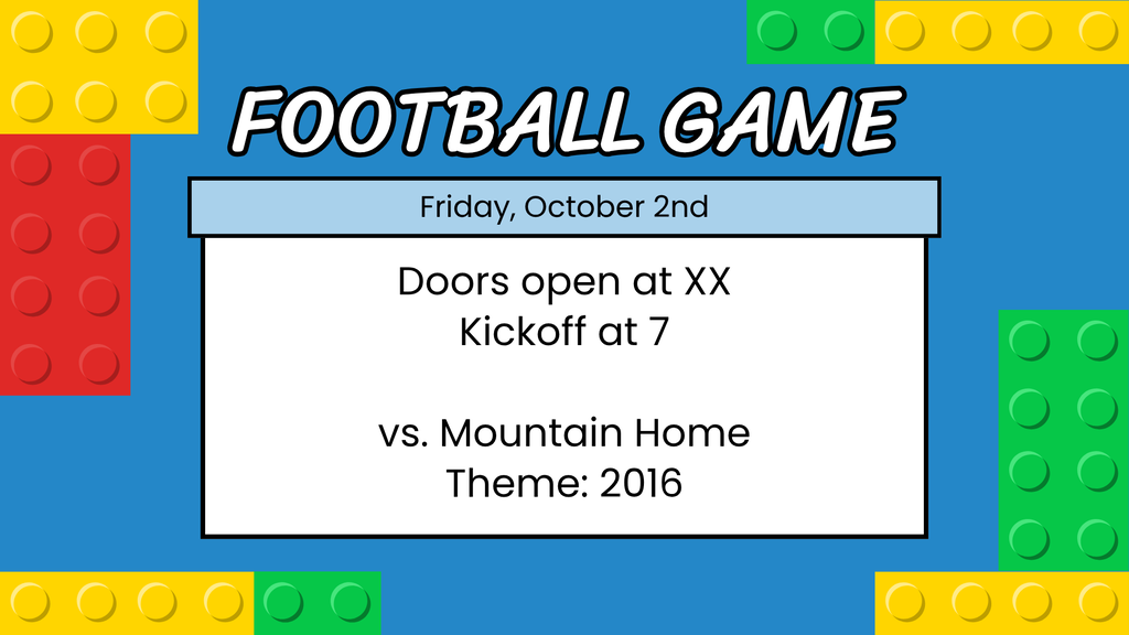 A blue background with a white box contains text: "Football Game, Friday, October 2nd, Doors open at XX Kickoff at 7 vs. Mountain Home Theme: 2016"