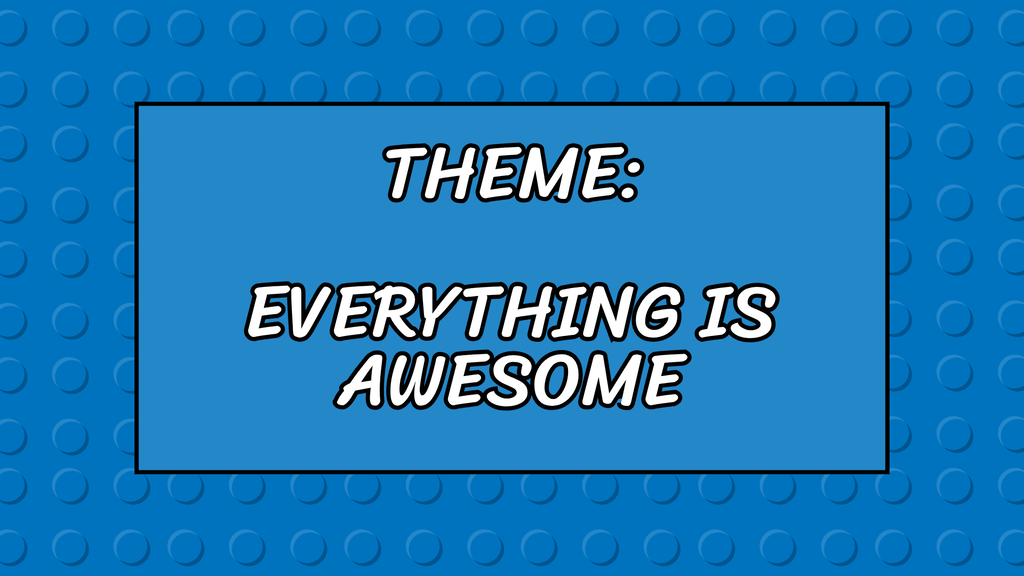 A blue background with small, round dots resembles LEGO pieces. A white square displays the text "THEME: EVERYTHING IS AWESOME."