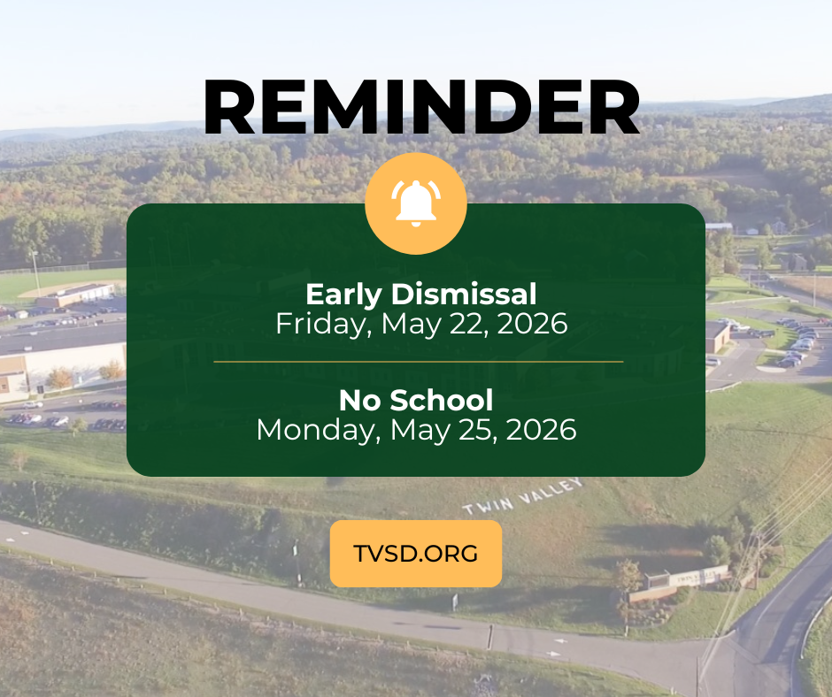 As a reminder, there will be an early dismissal on Friday, May 22, 2026 and Twin Valley School District will be closed on Monday, May 25, 2026. Have a great weekend!