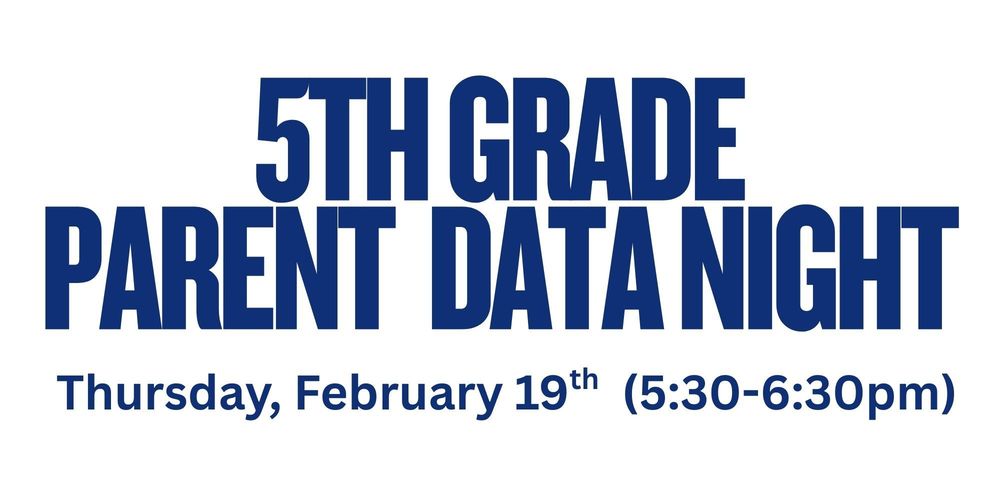 5th Grade Parent Data Night, Thursday, February 19th 5:30-6:30pm