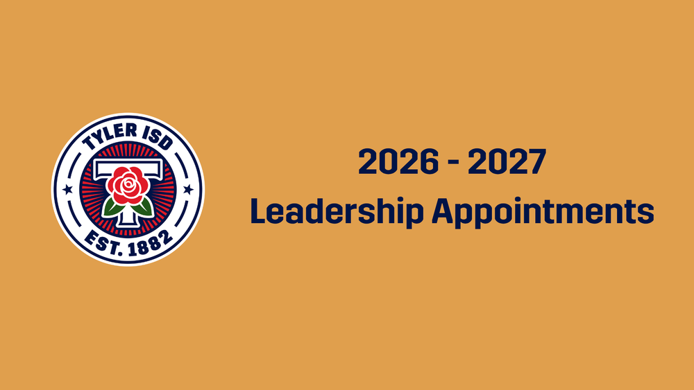 Tyler ISD 2026-2027 Leadership Appointments