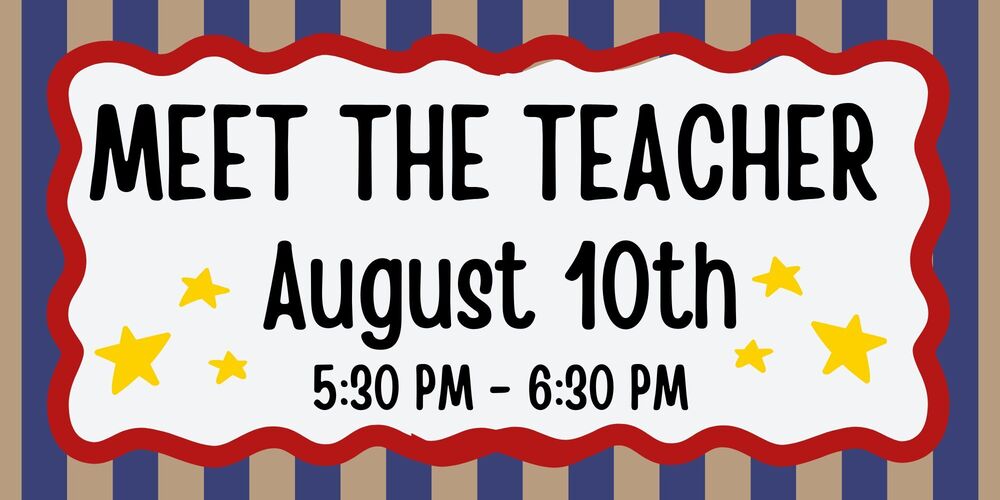 Meet the Teacher August 10th 5:30PM -6:30PM