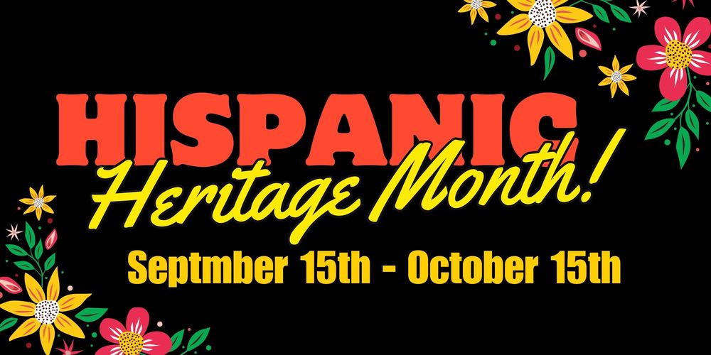Hispanic Heritage Month September 15th-October 15th