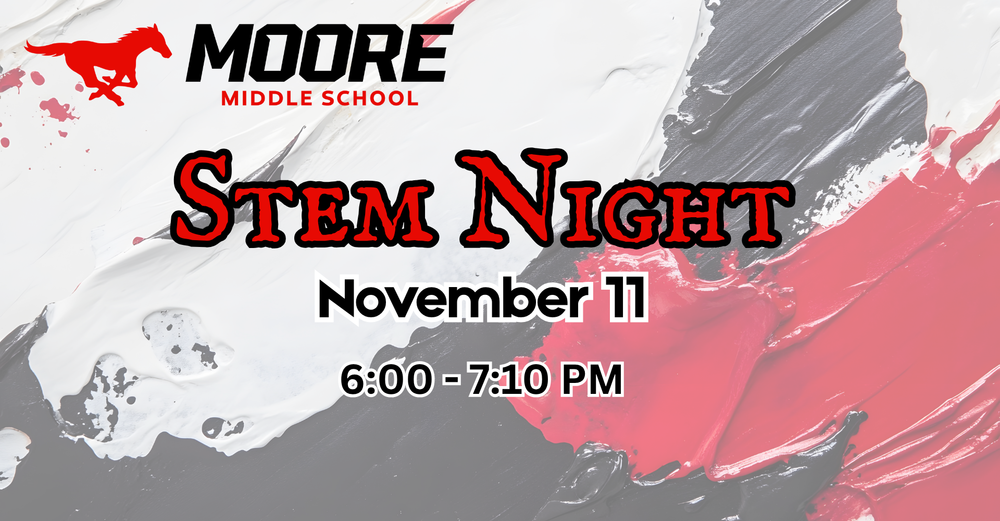Moore Middle School Stem night november 11 from 6 to 7:10 PM
