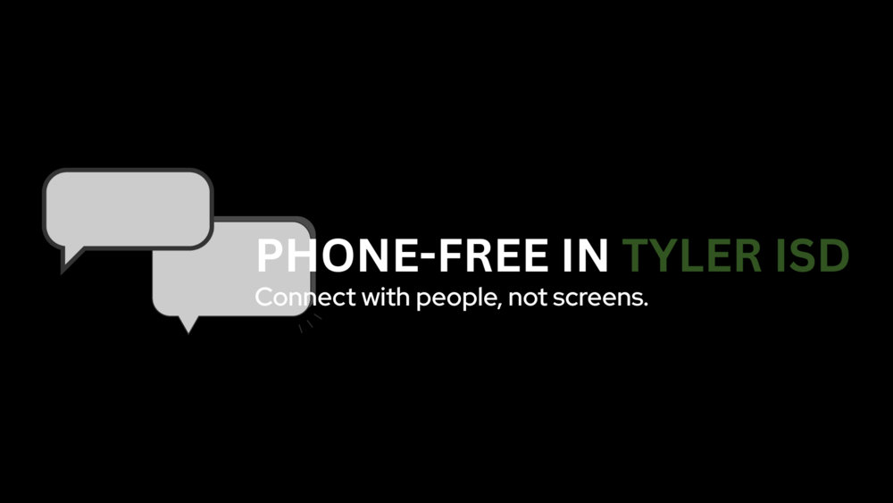 phone free in Tyler ISD. Connect with people, not screens.
