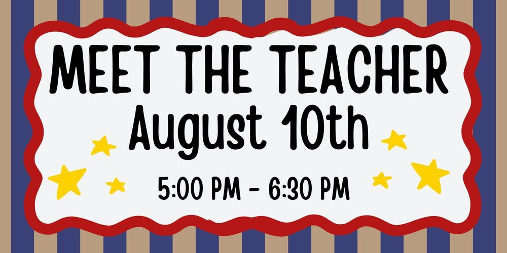 Meet the Teacher August 10th 5:00PM -6:30PM