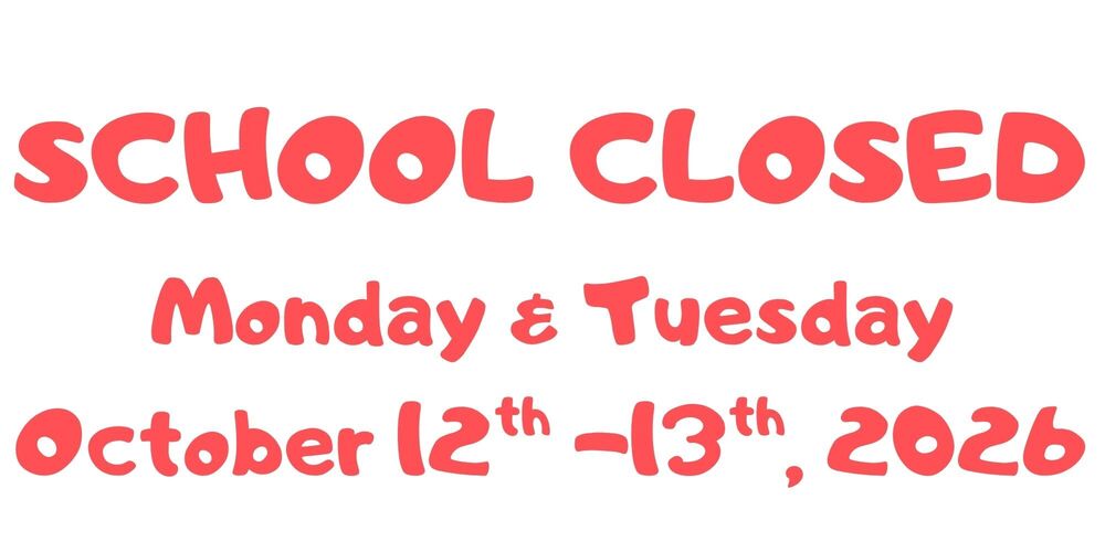 School Closed Monday & Tuesday October 12th and the 13th, 2026