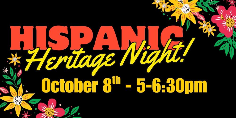 Hispanic Heritage Night!  October 8th - 5-6:30pm