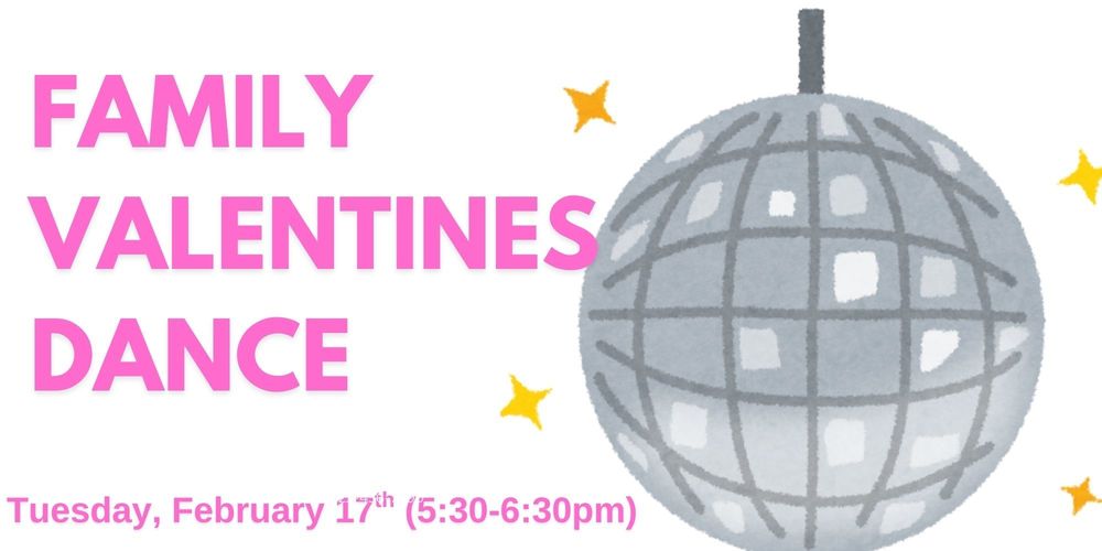 Family Valentines Dance   Tuesday, February 17th (5:30-6:30pm)