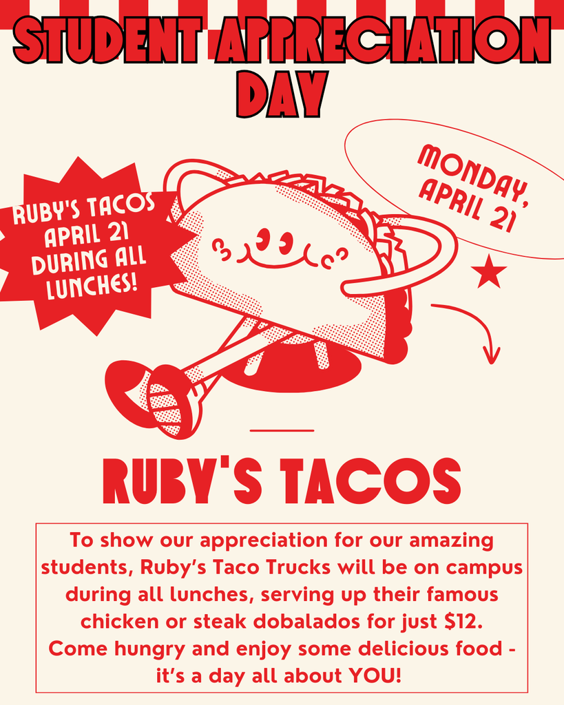 Student Appreciation Day Monday, April 21 To show our appreciation for our amazing students, Ruby's Taco Trucks will be on campus during all lunches, serving up their famous chicken or steak dobalados for just $12. Come hungry and enjoy some delicious food- it's a day all about you!
