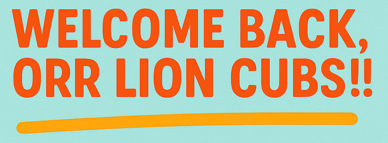 Welcome Back, Orr Lion Cubs!!