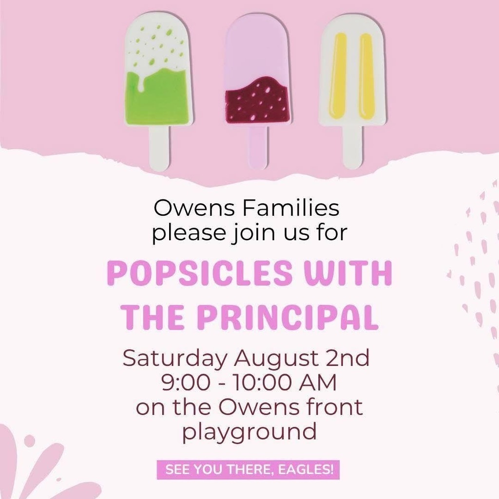 Popsicles with The Principal. Saturday August 2nd 9:00-10:00am on Owen's Front Playground