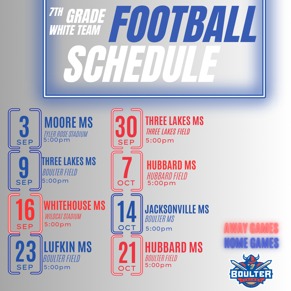 7th grade blue team football schedule. playing Moore at home on September 3rd, Three Lakes at home September9th, Whitehouse away September 16, Lufkin at home September 23rd, Three Lakes away September 30th, Hubbard away October 7th, Jacksonville at home October 14th, and Hubbard middle school away October 21st all at 5 pm.