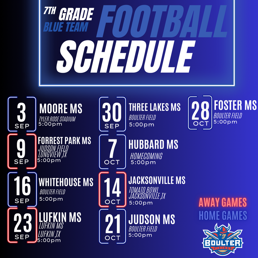 7th grade blue team football schedule. playing Moore at home on September 3rd, Forrest Park away September9th, Whitehouse at home September 16, Lufkin away September 23rd, Three Lakes at home September 30th, Hubbard at home October 7th, Jacksonville away October 14th, Judson at home October 21st, and Foster middle school at home October 28th all at 5 pm.
