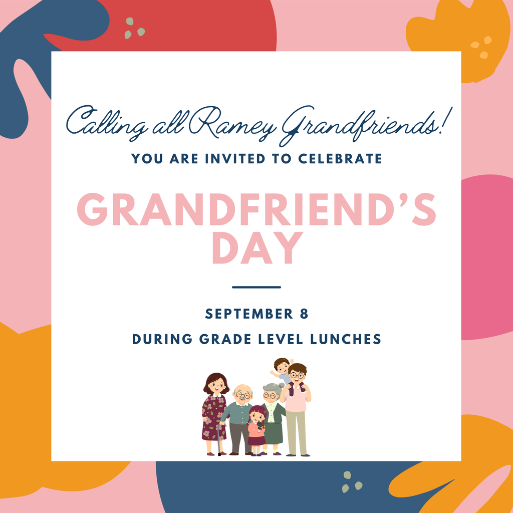 Calling all Ramey Grandfriends! You are invited to celebrate Grandfriend's Day September 8 During grade level lunches