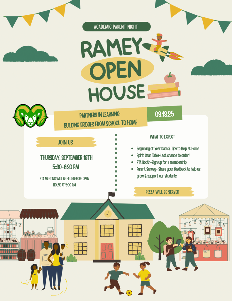 Academic Parent Night Ramey Open House Partners in Learning: Building Bridges from School to Home 09.19.25 Join Us Thursday, September 18th 5:30-6:30pm PTA Meeting will be held before open house at 5:00pm What to expect: beginning of year data and tips to help at home spirit gear table - last chance to order! PTA booth sign up for a membership parent survey - share your feedback to help us grow and support our students Pizza will be served. 