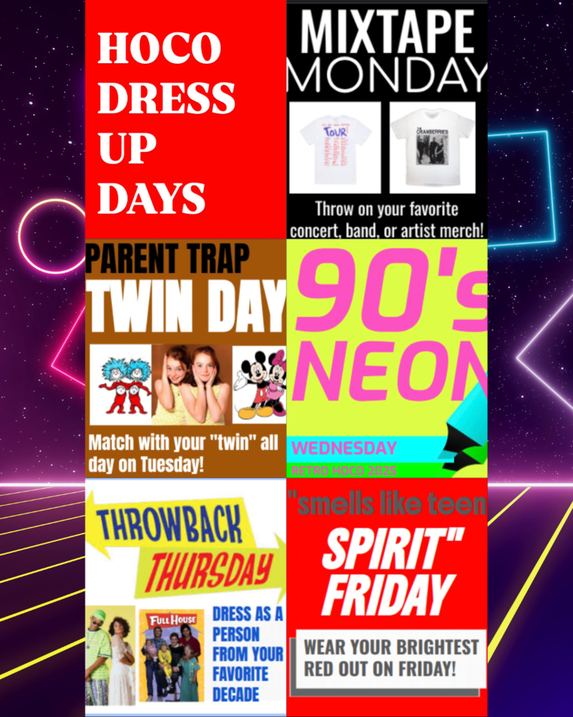 HoCo Dress Up Days! Mixtape Monday: throw on your favorite artists merch Parent Trap Twin Day: match with your "twin" Wednesday Neon 90s: wear your neon Throwback Thursday: dress up from your favorite decade Smells like Teen Spirit Friday: wear your brightest red out on Friday!