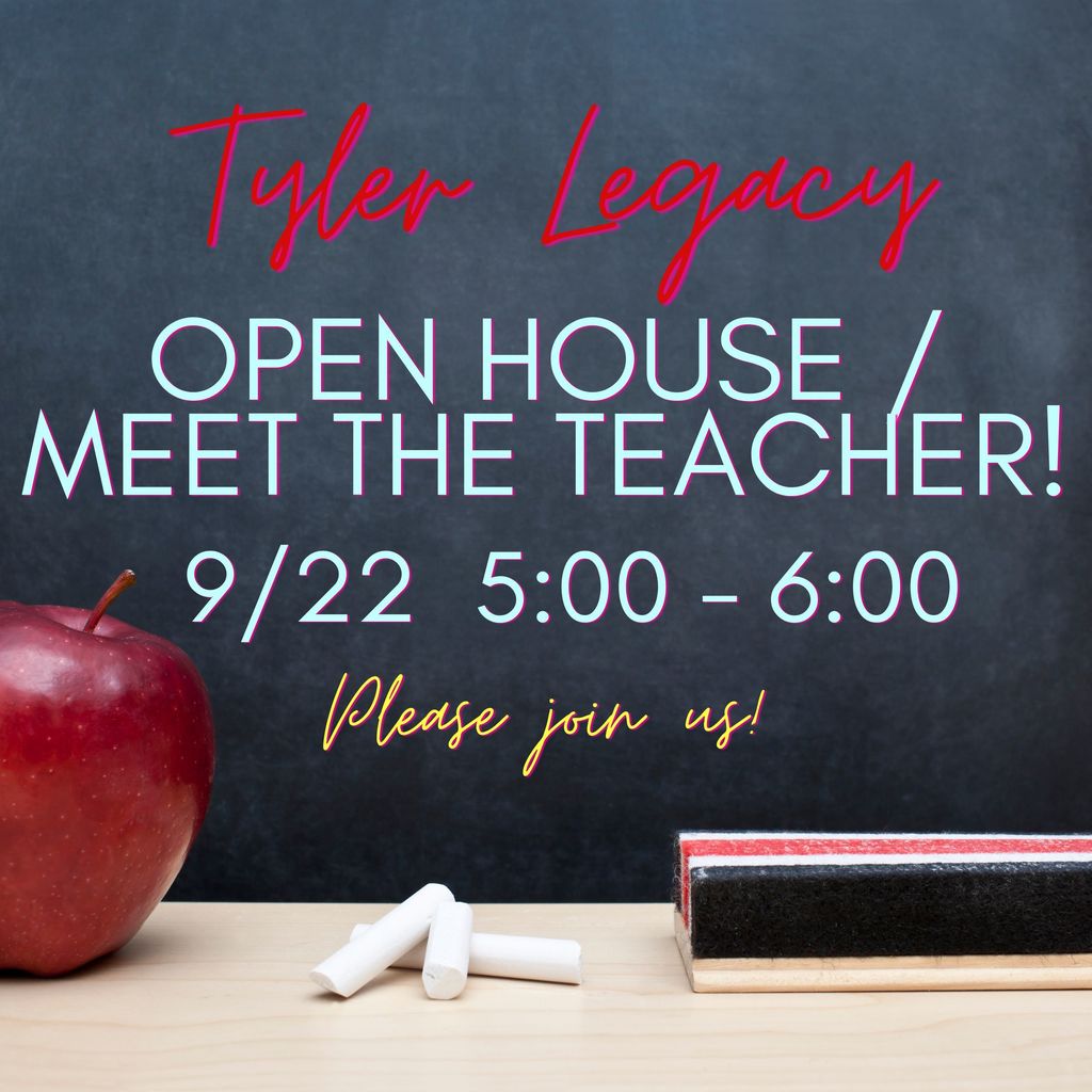 Tyler Legacy Open House/Meet the Teacer 9/22 5-6