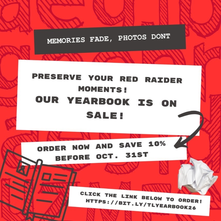 Order your 2025-2026 yearbook today!  If you order before October 31 you get 10% off!  Senior parents, it's not too early to purchase your senior ad for the yearbook!  Visit bit.ly/TLyearbook26 to create your account and buy your yearbook or ads today!