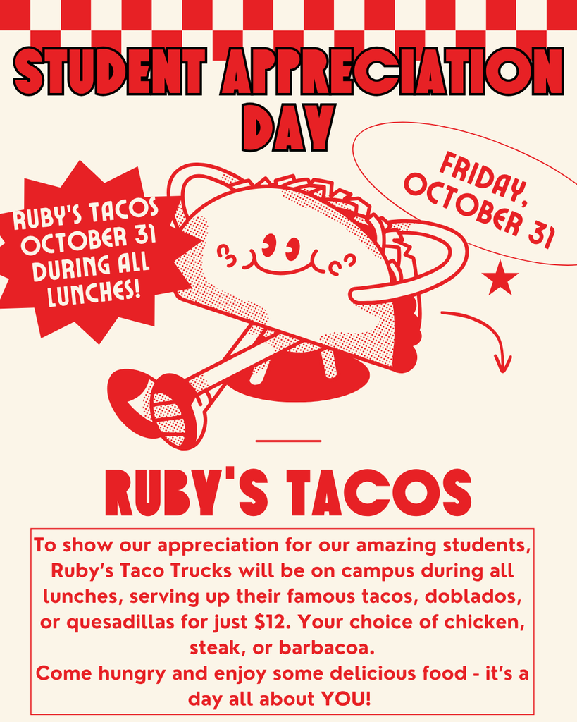 Student Appreciation Day Friday, October 31 To show our appreciation for our amazing students, Ruby's Taco Trucks will be on campus during all lunches, serving up their famous chicken or steak dobalados for just $12. Come hungry and enjoy some delicious food- it's a day all about you!