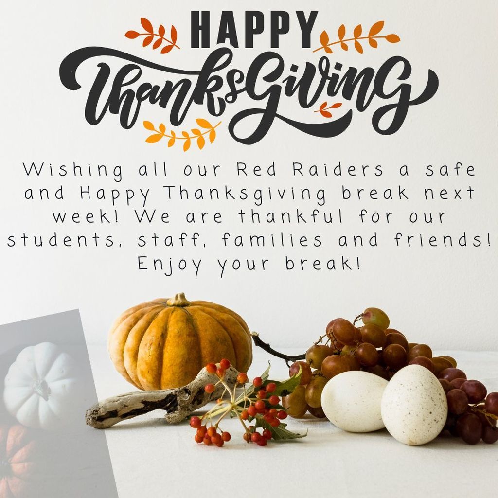Happy Thanksgiving! Wishing all out Red Raiders a safe and Happy Thanksgiving break next week! We are thankful for our students, staff, families, and friends! Enjoy your break!