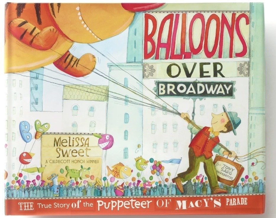 Balloons Over Broadway Book: by Melissa Sweet A Caldecott Honor Winner The True Story of the Puppeteer of Macy's Parade