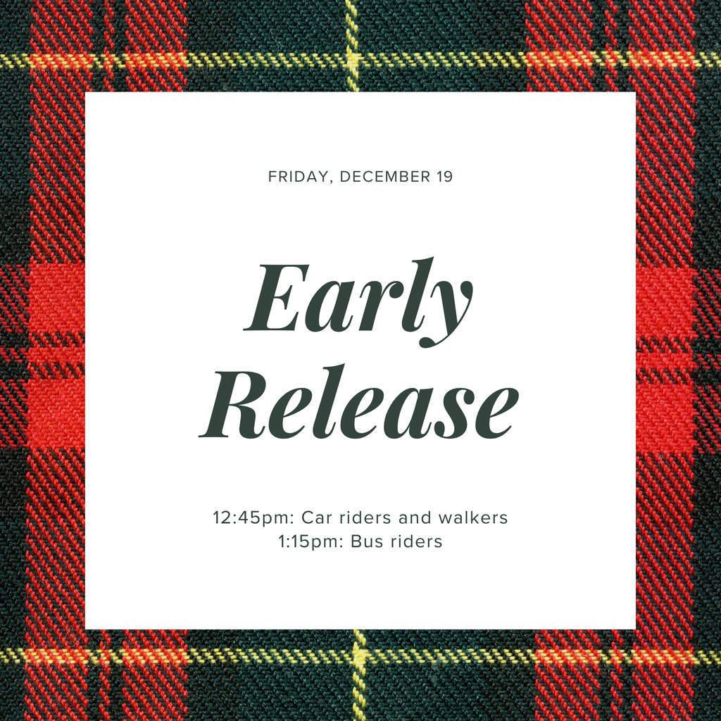 Friday December 19th Early Release 12:45pm Car riders and walkers 1:15pm Bus riders