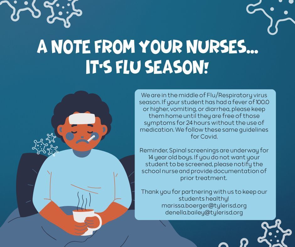 A Note from your nuses, it's flu season. Please keep your student home if they have a fever 100 or higher, vomitting, or diarrhea