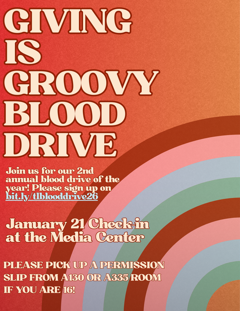 Giving is groovy with multi color rainbow background. "Join us for our 2nd annual blood drive of the year! Please sign up on bit.ly/tlblooddrive26 January 21 check-in at the Media Center. Please pick up a permission slip from A130 or A335 room if you are 16!"
