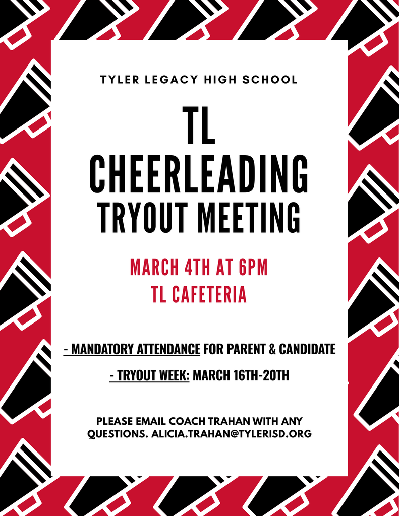 Black and red background with megaphones "Tyler Legacy High School TL Cheerleading Tryout Meeting March 4th at 6pm TL Cafeteria -mandatroy attendance for parent & candidate -tryout week: March 16-20th Please email Coach Trahan with any questions. Alicia.Trahan@tylerisd.org"