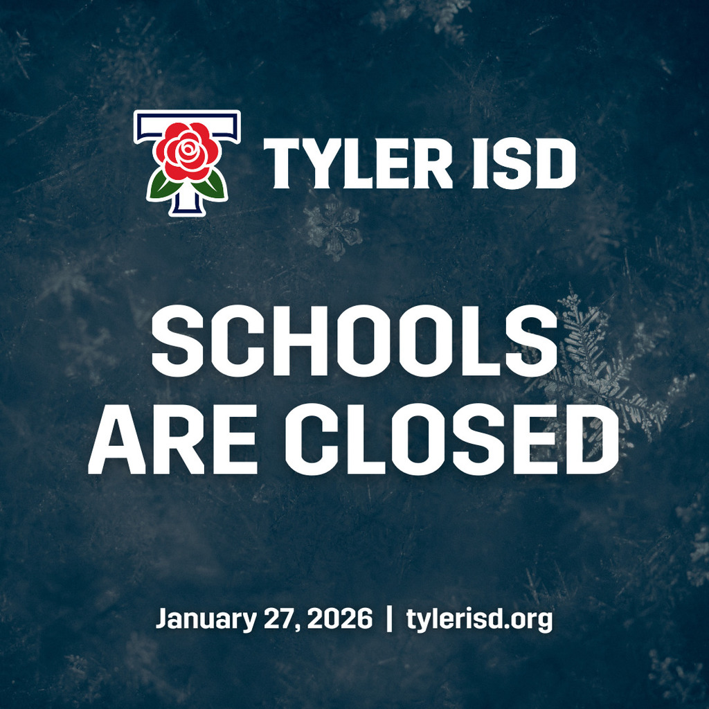 Tyler ISD Schools are closed January 27, 2026.