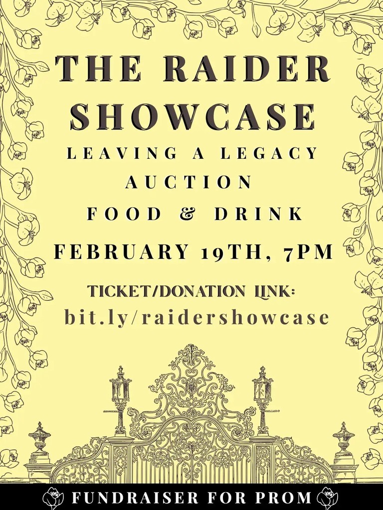 "The Raider Showcase Leaving a Legacy Auction food & Drink Feburary 19, 7pm ticket/donation link bit.ly/raidershowcase Fundraiser for prom" with yellow background and flowers and a gate