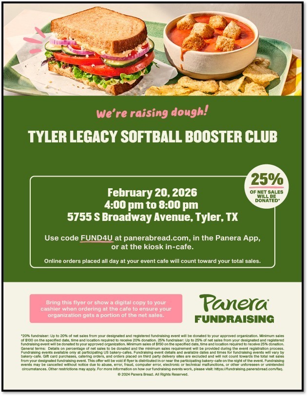 "We're Raising Dough! Tyler Legacy Softball Booster Club Feburary 20, 2026 4:00pm to 8:00 pm 5755 S Broadway Avenue, Tyler, TX Use code FUND4U at panerabread.com, in the Panera App, or athe kiosk in-cafe. Oline orders placed all day at your event cafe will count toward your total sale. Bring this flyer or show a digital copy to your cashier when ordering at the cafe to ensure your organization gets a portion of the net sales." With Panera logo and a picture of a half sandwich and bowl of soup
