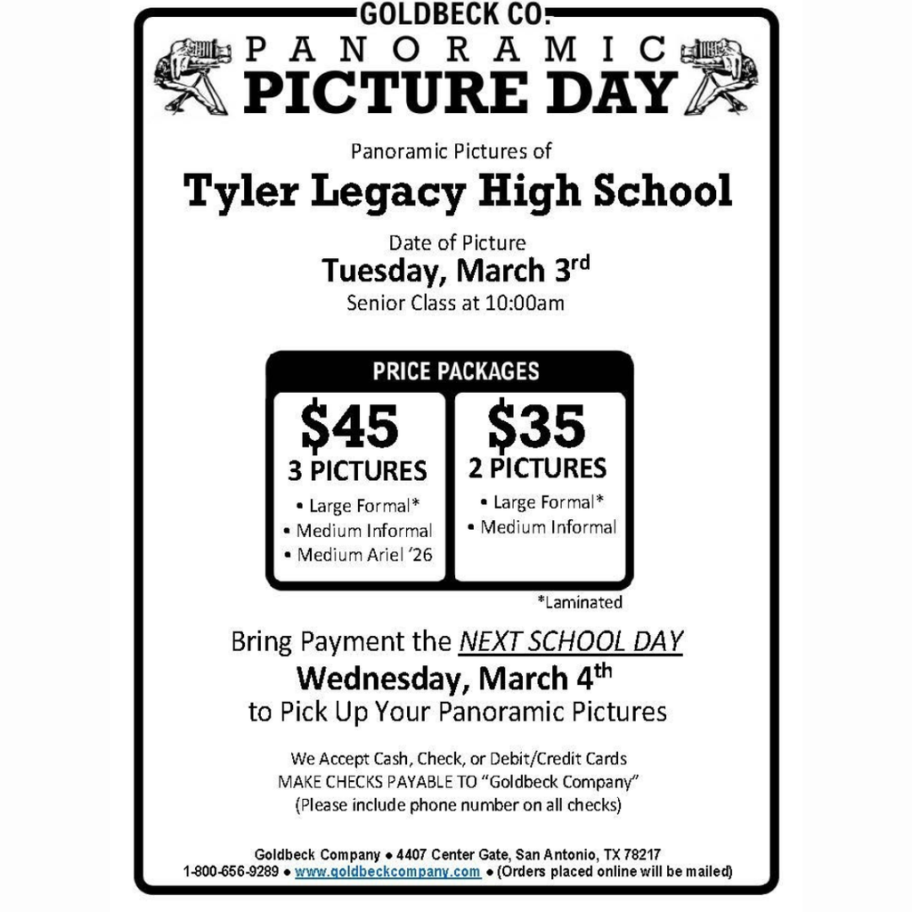 Goldbeck Panoramic Picture Day Panoramic Pictures of Tyler Legacy High School Date of Picture Tuesday, March 3rd Senior Class at 10:00 am Price Packages $45 3 pictures large formal, medium informal, medium ariel; $35 2 Pictures large formal, medium informal Bring payment the next school day Wednesday, March 4th to pick up your Panoramic Picture 