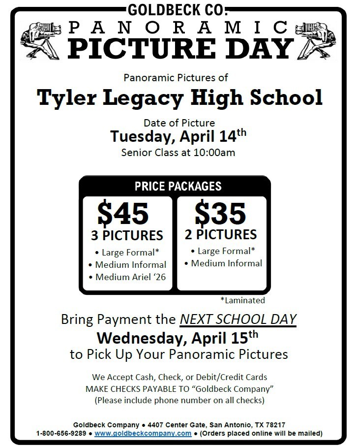 Goldbeck Panoramic Picture Day Panoramic Pictures of Tyler Legacy High School Date of Picture Tuesday, April 14th Senior Class at 10:00 am Price Packages $45 3 pictures large formal, medium informal, medium ariel; $35 2 Pictures large formal, medium informal Bring payment the next school day Wednesday, March 4th to pick up your Panoramic Picture 