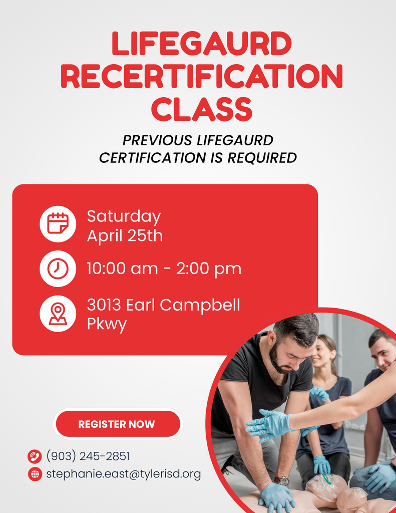Life guard Recertification Class Previous Lifeguard Certification is Required. Saturday, April 25 10am-2pm 3013 Earl Campbell Pkwy Register Now 903-245-2851 stephanite.east@tylerisd.org