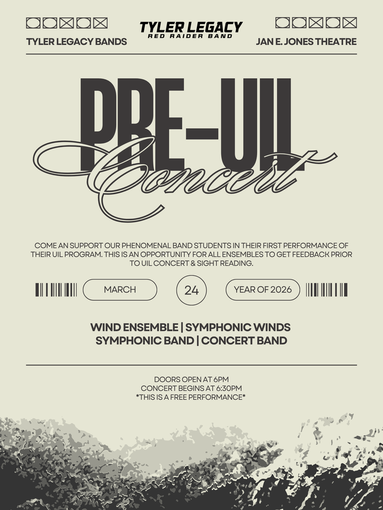 "Tyler Legacy Bands Pre-UIL Concert come an support our phenomenal band students in their first performance of their UIL program. This is an opportunity for all ensembles to get feedback prior to UIL concert & sight reading. March 24, 2026. Wind Ensemble, Symphonic Winds, Symphonic and Concert Band. Doors open at 6pm Concert begins at 6:30: This is a free performance