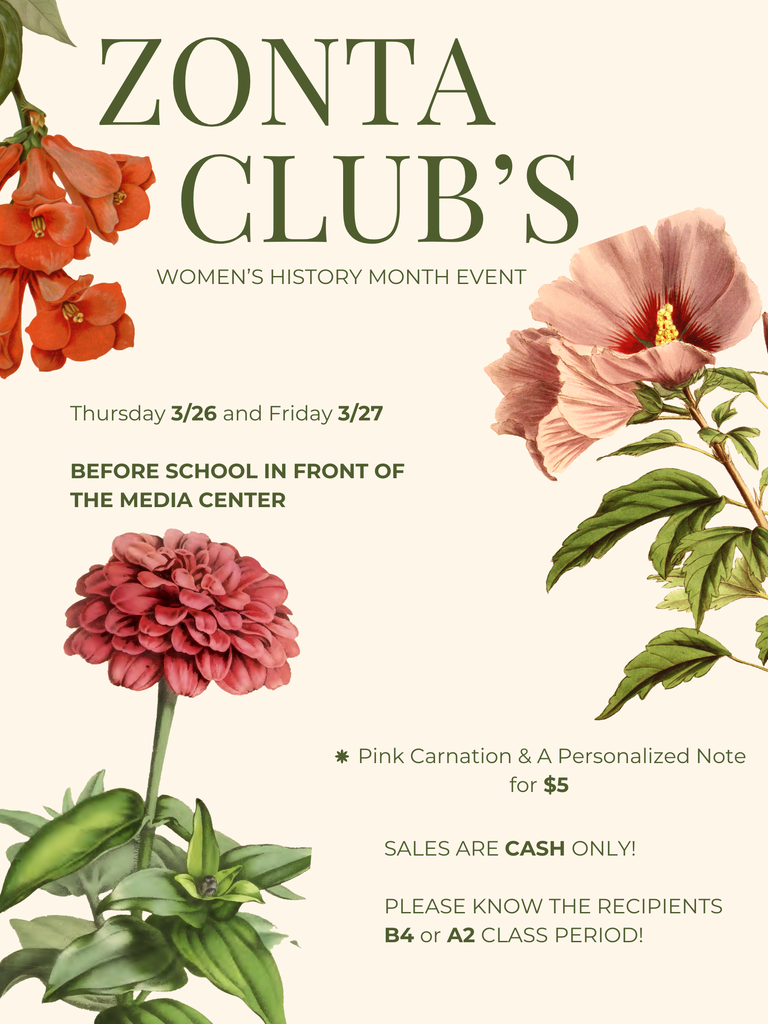 "Zonta Club's Women's History Month Event Thursday 3/26 and Friday 3/27 Before School in front of the Media Center Pink Carnation & a personalized note for $5 Sales are CASH ONLY! Please know the recipients B4 or A3 period!" with muted flower background