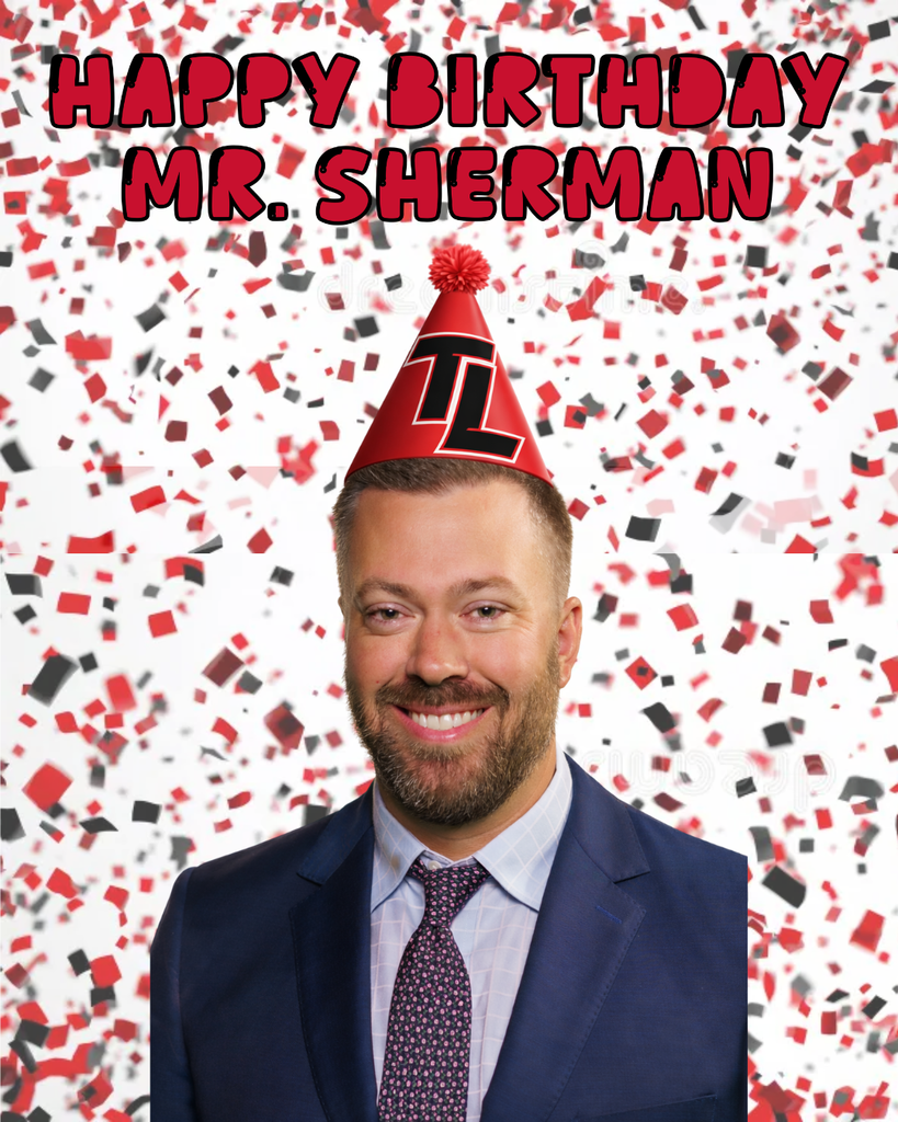 "Happy Birthday Mr. Sherman" with a picture of Mr. Sherman in a TL part hat and black and red confetti in the background