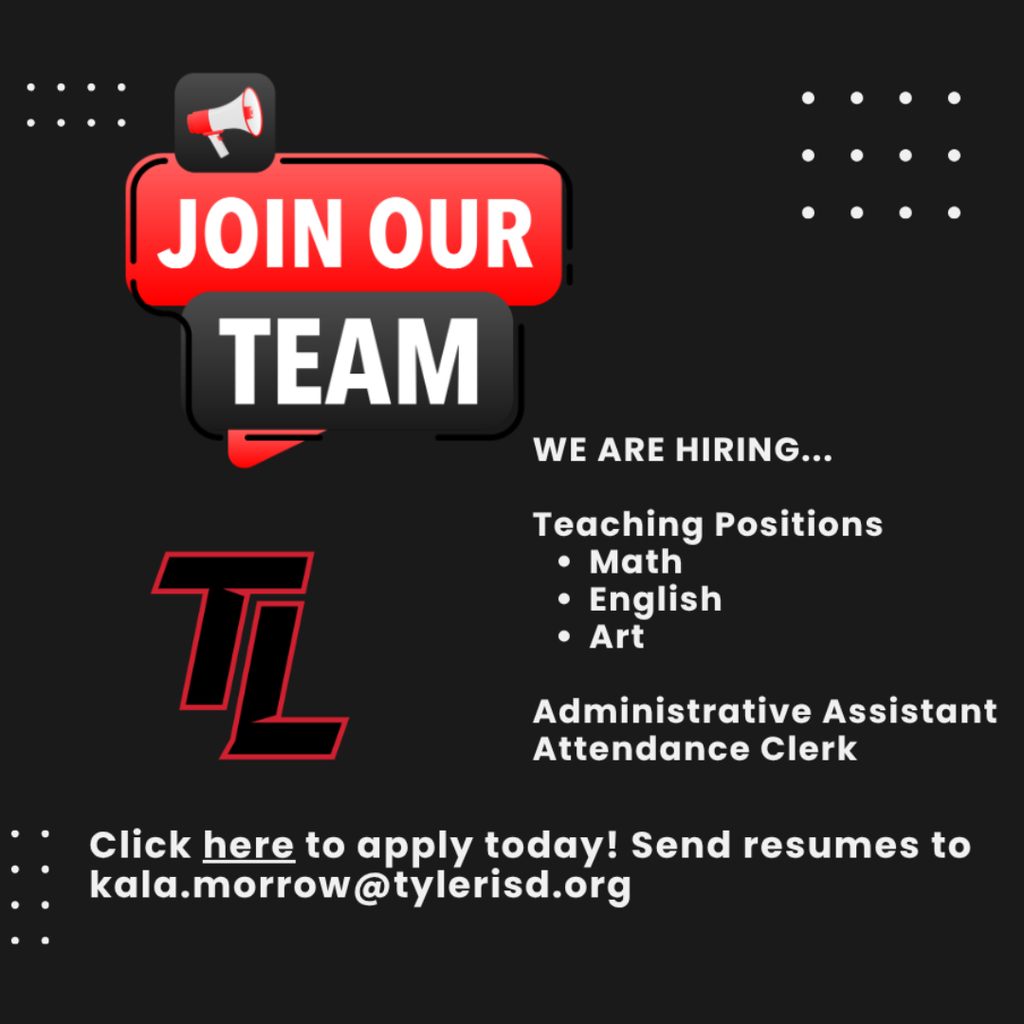 "Join Our Team We Are Hiring.... Teaching Positinos: Math, English, Art; Admisistrative Assistant Attendance Clerk Click  "here" to apply today! Send resumes to kala.morrow@tylerisd.org" 