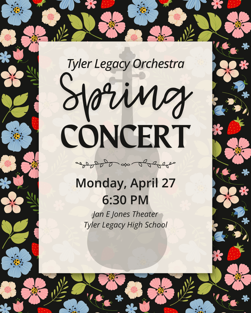 "Tyler Legacy Orchestra Spring Concert Monday, April 27 6:30pm Jan E Jones Theater Tyler Legacy High School" with a silhouette of a cello and a flower background