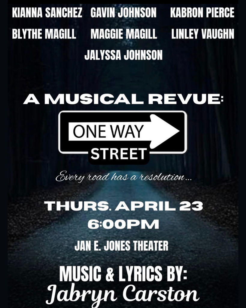 "Kianna Sanchez, Gavin Johnson, Kabron Pierce, Blythe Magill, Maggie Magill, Linley Vaughn, Jalyssa Johnson A Musical Revue: One Way Street Every road has a resolution... Thurs. April 23 6:00pm Jan E. Jones Theater Music & Lyrics by: Jabryn Carston" with a dark road in the background