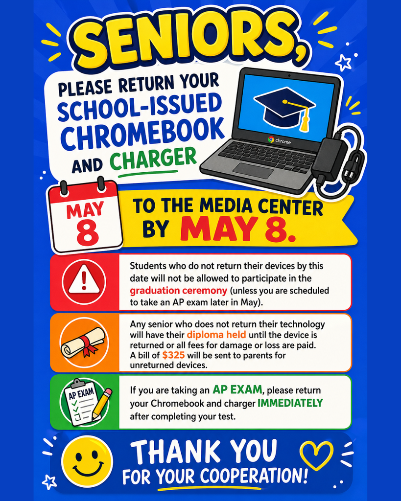 "Seniors please turn in your school-issued chromebook and charger to media center by May 8 student who do not return their devices by this date will not be allowed to participate in the graduation ceremony (unless you are scheduled to take an AP exam later in May). Any senior who does not return their tech will have their diploma held until the device is returned or all fees for damage or loss are paid. A bill of $325 will be sent to parents for unreturned devices. If you taking an AP exam, please return your Chromebook and charger immediately after completing your test. Thank you for you coopoeration!" With smiley face and hearts and picture of a chromebook and charger
