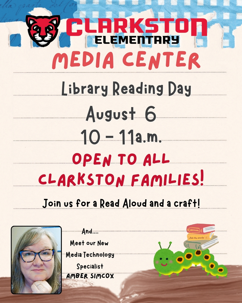 A flyer with a caterpillar balancing books on its back, a picture of a lady with glasses, and information about  a library reading day on August 6th from 10 a.m. to 11 a.m. for a read aloud and craft for Clarkston Elementary families. 