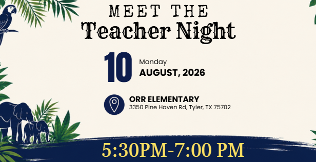 Meet the Teacher Night, 10th Monday August 2026, Orr Elementary 3350 Pine Haven Rd, Tyler TX 75702 5:30 PM -7:00 PM