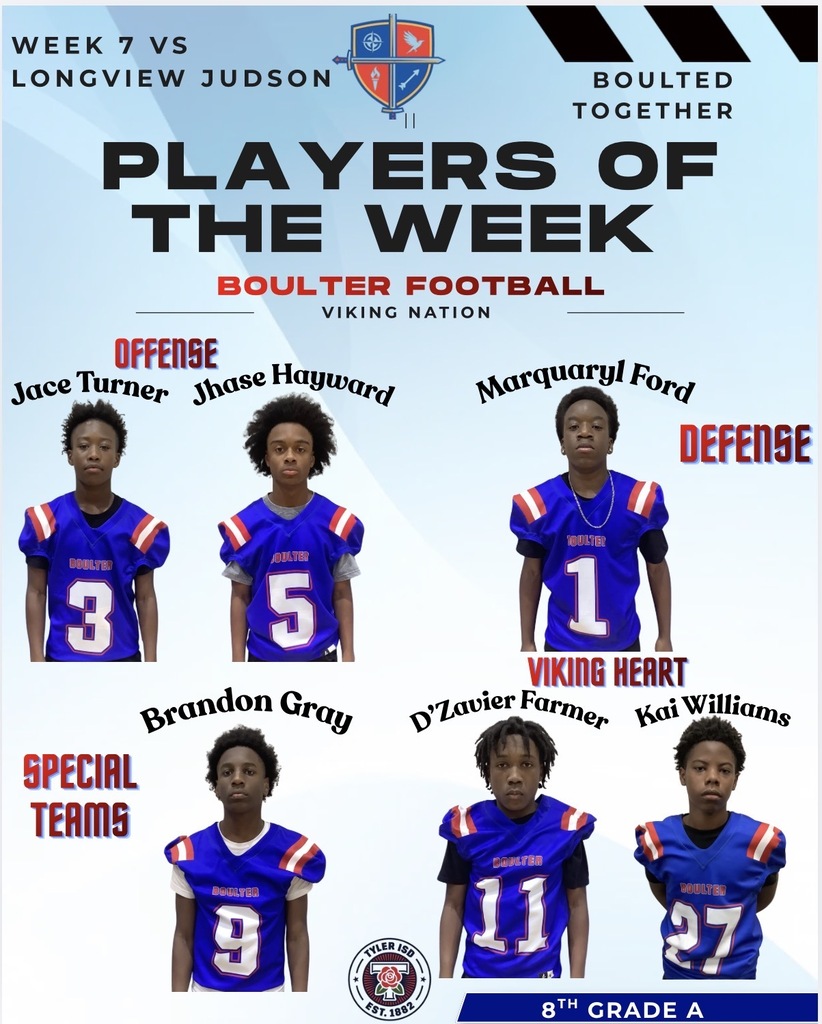Graphic titled “Week 7 vs Longview Judson - Players of the Week” for Boulter Football Viking Nation. The light blue poster features six football players in blue Boulter jerseys recognized for their performance. Offensive Players of the Week are Jace Turner (#3) and Jhase Hayward (#5). Defensive Player of the Week is Marquaryl Ford (#1). Special Teams Player of the Week is Brandon Gray (#9). Viking Heart honorees are D’Zavier Farmer (#11) and Kai Williams (#27). The Boulter crest appears at the top, along with the slogan “Boulted Together.” A Tyler ISD logo and “8th Grade A” banner appear at the bottom.  Provide your feedback on BizChat